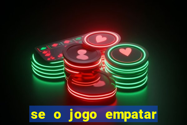 se o jogo empatar hoje quem ganha